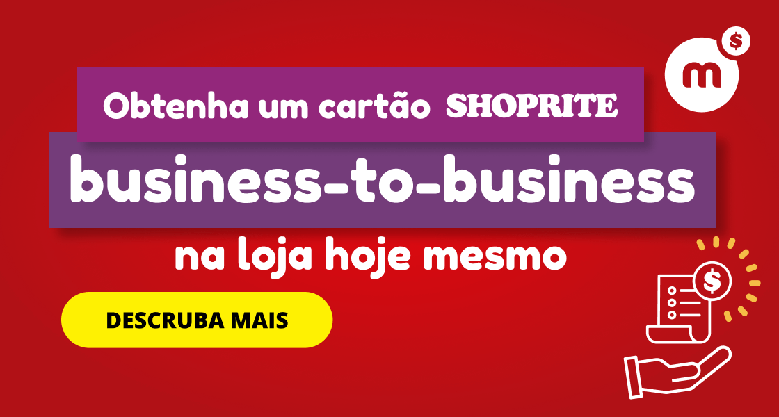 OBTENHA UM CARTÃO BUSINESS-TO-BUSINESS SHOPRITE NA LOJA HOJE MESMO