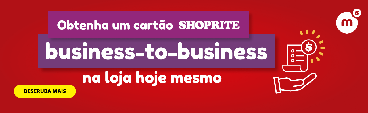 OBTENHA UM CARTÃO BUSINESS-TO-BUSINESS SHOPRITE NA LOJA HOJE MESMO